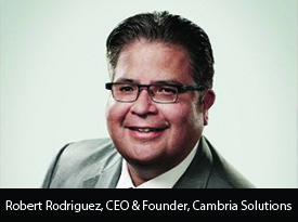 thesiliconreview-robert-rodriguez-ceo-cambria-solutions-2017