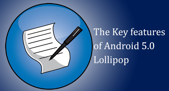 The Key features of Android 5.0 Lollipop