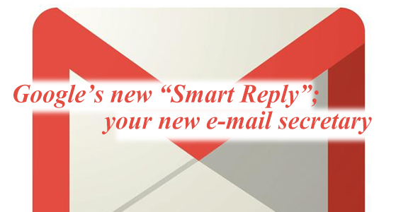 Google’s new “Smart Reply”; your new e-mail secretary