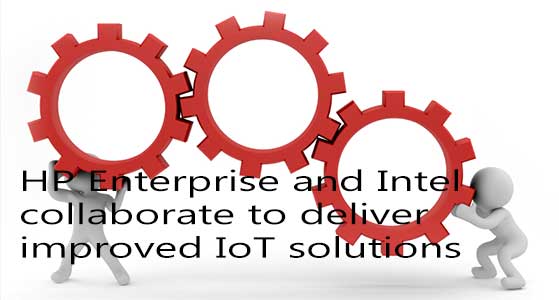 HP Enterprise and Intel collaborate to deliver improved IoT solutions