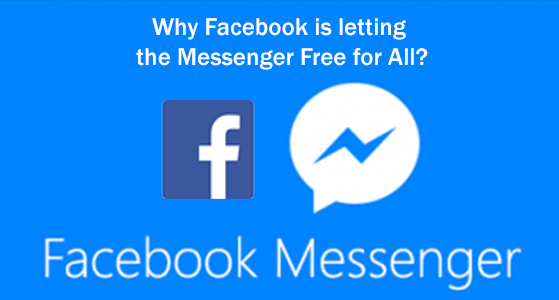 Why Facebook is letting the Messenger Free for All?