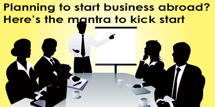 Planning to start business abroad? Here’s the mantra to kick start
