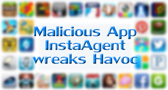 Malicious App InstaAgent wreaks Havoc