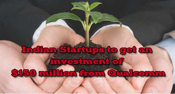Indian Startups to get an investment of $150 million from Qualcomm