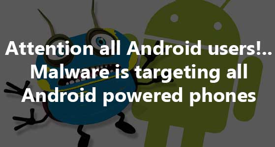 Attention all Android users!.. Malware is targeting all Android powered phones