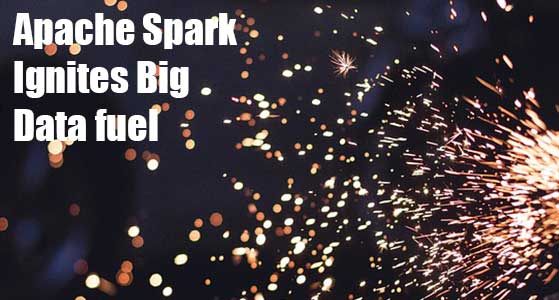 Apache Spark Ignites Big Data fuel