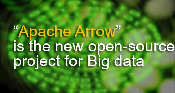 “Apache Arrow” is the new open-source project for Big data