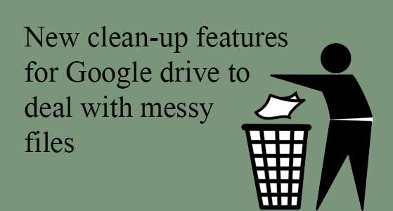 New clean-up features for Google drive to deal with messy files