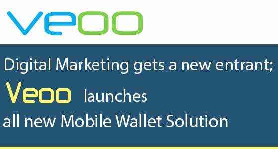 Digital Marketing gets a new entrant; Veoo launches all new Mobile Wallet Solution