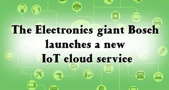 The Electronics giant Bosch launches a new IoT cloud service