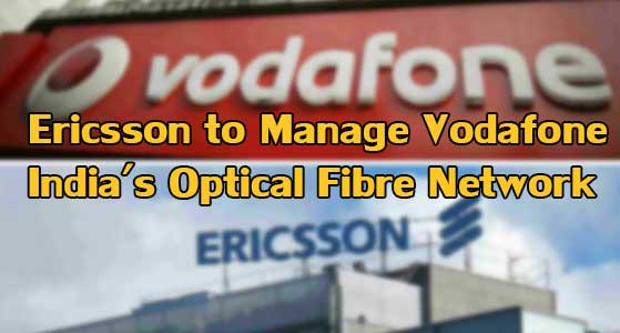 Ericsson to Manage Vodafone India’s Optical Fibre Network