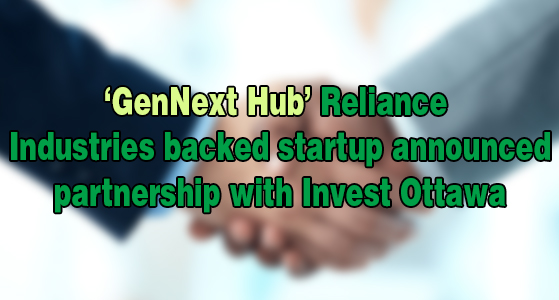 ‘GenNext Hub’ Reliance Industries backed startup announced partnership with Invest Ottawa