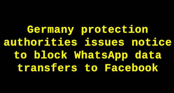 Germany protection authorities issues notice to block WhatsApp data transfers to Facebook