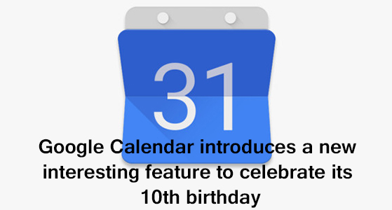 Google Calendar introduces a new interesting feature to celebrate its 10th birthday