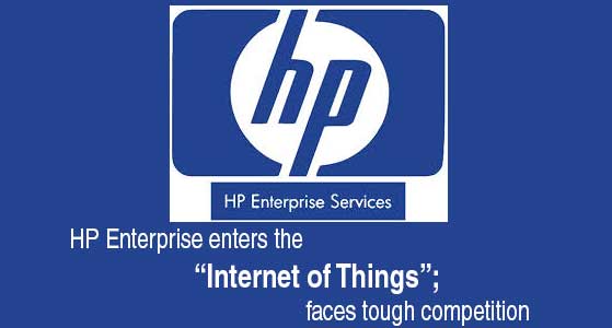 HP Enterprise enters the “Internet of Things”; faces tough competition