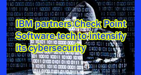 IBM partners Check Point Software tech to intensify its cybersecurity