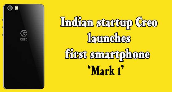 Indian startup Creo launches first smartphone ‘Mark 1’