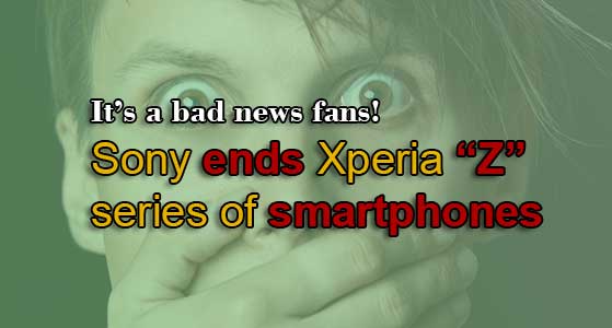 It’s a bad news fans! Sony ends Xperia “Z” series of smartphones
