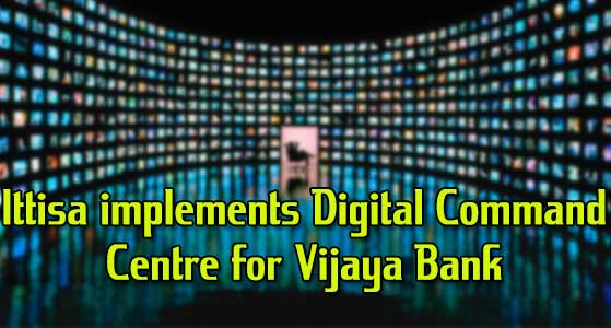 Ittisa implements Digital Command Centre for Vijaya Bank