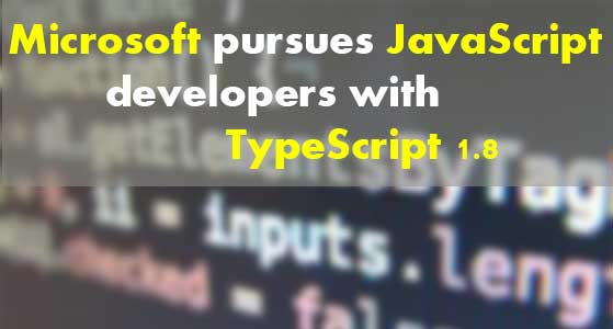 Microsoft pursues JavaScript developers with TypeScript 1.8