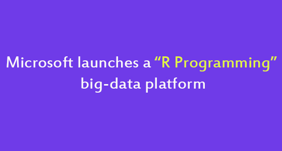 Microsoft launches a “R Programming” big-data platform