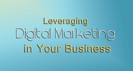 Leveraging Digital Marketing in Your Business