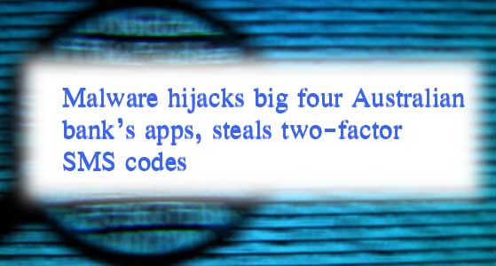 Malware hijacks big four Australian bank’s apps, steals two-factor SMS codes