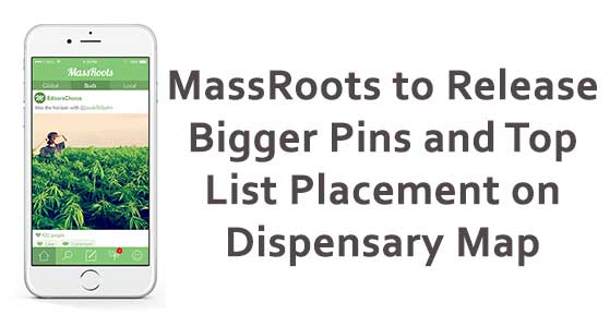 MassRoots to Release Bigger Pins and Top List Placement on Dispensary Map