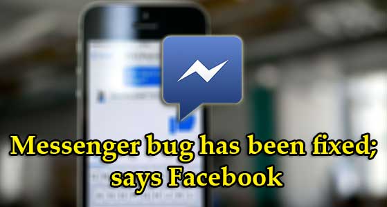 Messenger bug has been fixed; says Facebook