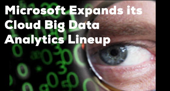 Microsoft Expands its Cloud Big Data Analytics Lineup