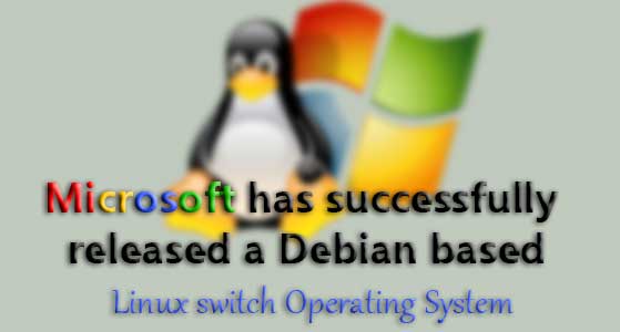 Microsoft has successfully released a Debian based Linux switch Operating System