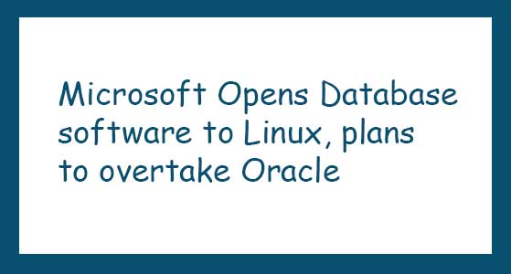 Microsoft Opens Database software to Linux, plans to overtake Oracle