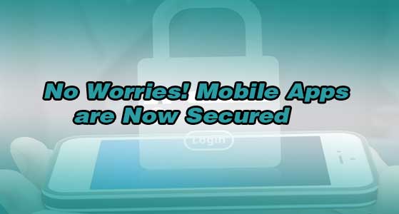 No Worries! Mobile Apps are Now Secured