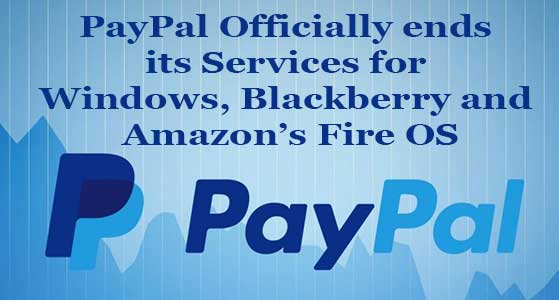 PayPal Officially ends its Services for Windows, Blackberry and Amazon’s Fire OS