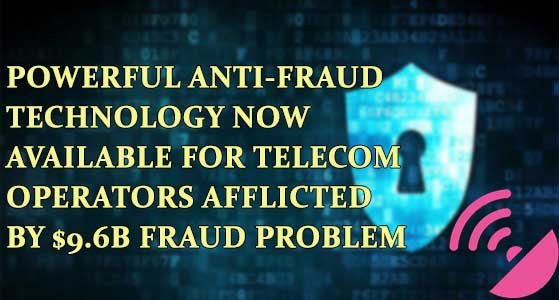 Powerful anti-fraud technology now available for telecom operators afflicted by $9.6B fraud problem