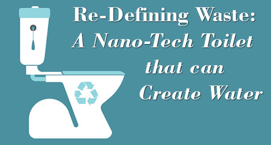 Re-Defining Waste: A Nano-Tech Toilet that can Create Water
