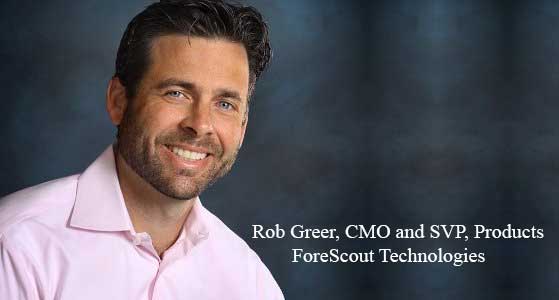 Re-defining the marketing strategies with outstanding knowledge and experience- Rob Greer, CMO and SVP, Products, ForeScout Technologies