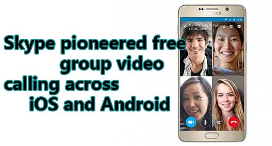 Skype pioneered free group video calling across iOS and Android