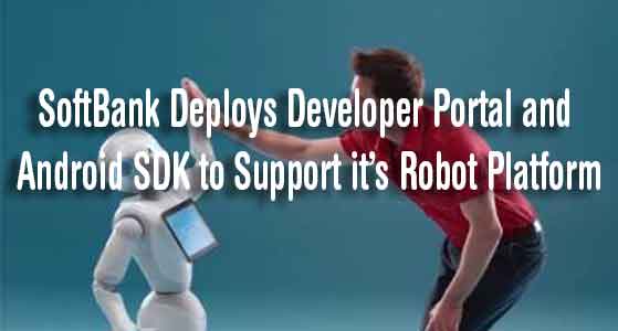 SoftBank Deploys Developer Portal and Android SDK to Support it’s Robot Platform