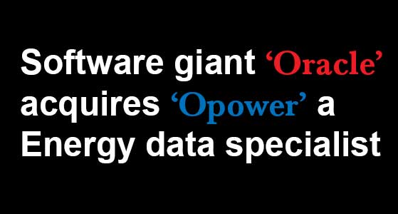 Software giant ‘Oracle’ acquires ‘Opower’ a Energy data specialist