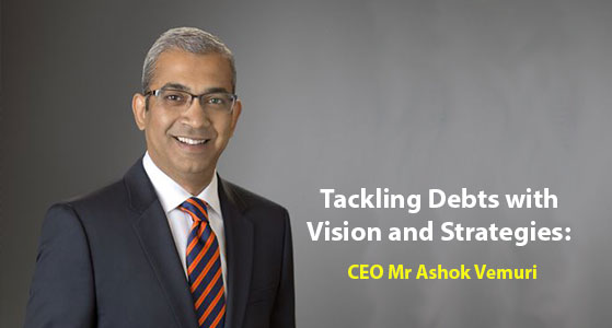 Tackling Debts with Vision and Strategies: CEO Mr Ashok Vemuri