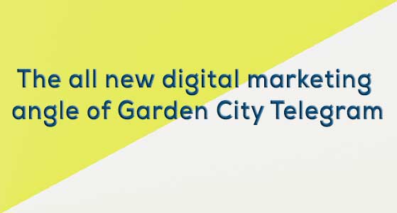 The all new digital marketing angle of Garden City Telegram