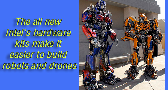 The all new Intel’s hardware kits make it easier to build robots and drones