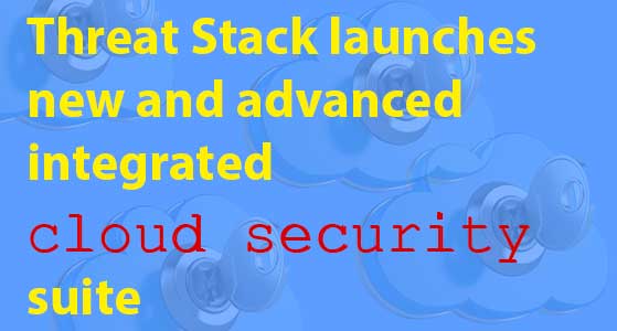 Threat Stack launches new and advanced integrated cloud security suite