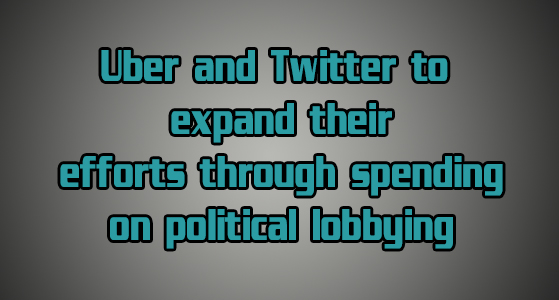 Uber and Twitter to expand their efforts through spending on political lobbying