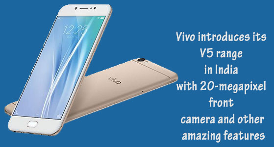 Vivo introduces its V5 range in India with 20-megapixel front camera and other amazing features