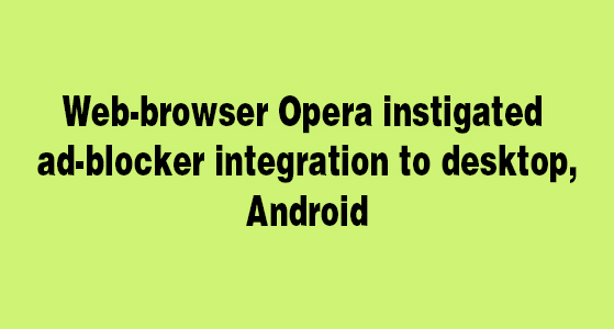 Web-browser Opera instigated ad-blocker integration to desktop, Android