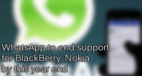 WhatsApp to end support for BlackBerry, Nokia by this year end