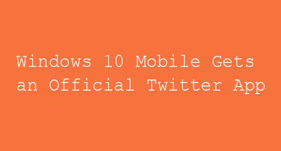 Windows 10 Mobile Gets an Official Twitter App