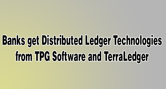Banks get Distributed Ledger Technologies from TPG Software and TerraLedger